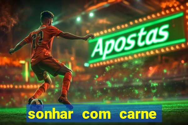 sonhar com carne assada jogo do bicho